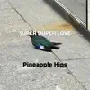 Pineapple Hips - Super Duper Love - Single